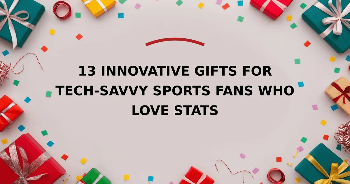 13 Innovative Gifts for Tech-Savvy Sports Fans Who Love Stats